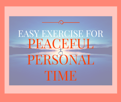Easy Exercise for Peaceful Personal Time